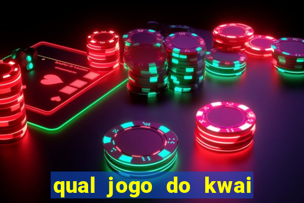 qual jogo do kwai que ganha mais dinheiro